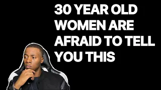 30 YEAR OLD WOMEN ARE AFRAID TO TELL YOU THIS