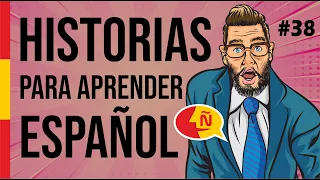 🧔 Aprende a hablar español como un nativo con historias de la vida diaria #38 | Nivel intermedio