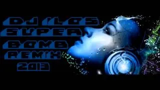 SUPER BOMB REMIX 2013 (DJ ILOS)
