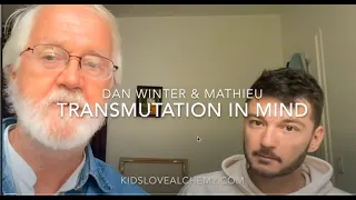 TRANCE-SUBSTANTIATION Visualizing Alchemy/ Transmutation in MIND Science wth Dan Winter & Mathieu