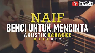 benci untuk mencinta - naif (akustik karaoke)