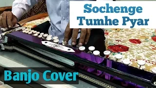 Sochenge Tumhe Pyar Banjo Cover Ustad Yusuf Darbar