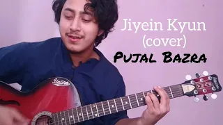 Jiyein Kyun  || Dum Maaro Dum ||  Acoustic Cover || Pujal Bazra ||