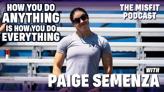 How You Do Anything is How You Do Everything with Paige Semenza - The Misfit Podcast