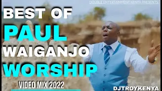 BEST OF PAUL WAIGANJO WORSHIP VIDEO  MIX 2023 | DJ TROY KENYA