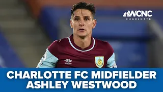Charlotte FC's Ashley Westwood on MLS, playing in US & ankle injury