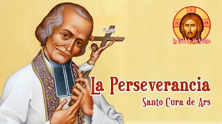 La Perseverancia (Perseverar hasta el Final) - Sermones del Santo Cura de Ars