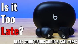 Is it too late for the Beats Studio Buds?  Beats Studio Buds Call and Audio Tests