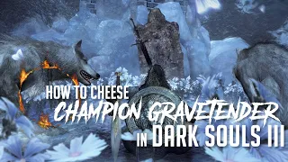 How to Cheese Champion Gravetender & Gravetender Greatwolf in Dark Souls 3 (2022 Update - Easy Kill)