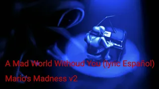 A Mad World Withoud You (lyric Español) Mario's Madness v2 OST