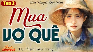 Truyện Quá Hay: “Mua Vợ Quê” Tập 2 - Chuyện Làng Quê Kể Truyện Đêm Khuya