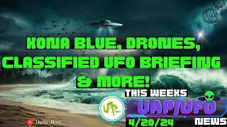 Kona Blue, Drones, Classified UFO Briefing & more! UAP/UFO NEWS👽 📰4/20/24