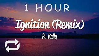 [1 HOUR 🕐 ] R Kelly - Ignition Remix (Lyrics)