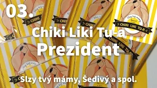 03. Chiki Liki Tu-a - Prezident | Slzy tvý mámy, Šedivý a spol.