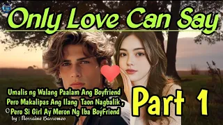 ONLY LOVE CAN SAY PART 1  | Boyfriend Iniwan Si Girl Ng Walang Paalam Pagbalik Meron Ng Iba Si Girl!