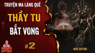 Truyện Ma Làng Quê : THẦY CHÙA BẮT VONG QUỶ tập 2 | Chuyện ma Thiền sư Mật Tông xuống núi