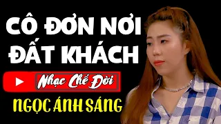 Nhạc Chế Đời - CÔ ĐƠN NƠI ĐẤT KHÁCH | Đời Nghèo Lam Lũ Quanh Năm | Ngọc Ánh Sáng