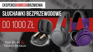 Jakie słuchawki bezprzewodowe do 1000 zł | Zestawienie Top Hi-Fi