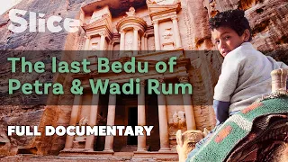 The last Bedu of Petra & Wadi Rum | SLICE | Full documentary