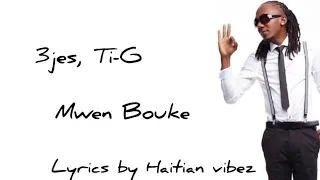 3 Jes, TI-G -MWEN BOUKE [OFFICIAL LYRICS/PAWOL]