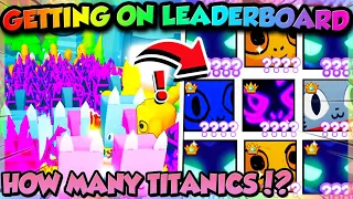 HOW MANY TITANICS to get on LEADERBOARD in Pet Simulator X?! (Roblox)