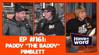 Paddy "The Baddy" Pimblett | Have A Word Podcast #161