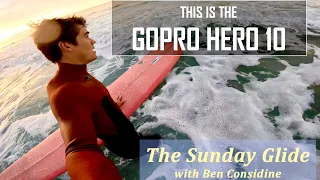 I Tested the NEW GOPRO HERO 10! Longboard Surfing - The Sunday Glide #63 : with Ben Considine