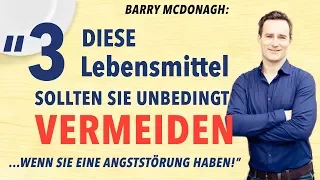 Richtige Ernährung bei Angst und Panikattacken - 3 Lebensmittel vermeiden (Tipp von Barry McDonagh)