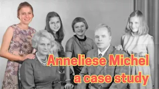 Anneliese Michel: Possession or Psychosis