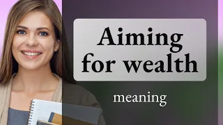 Aiming for Wealth: Understanding the Phrase