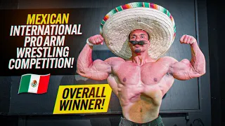 I WON THE MEXICAN INTERNATIONAL PRO ARM WRESTLING TOURNAMENT!