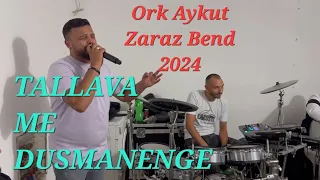 Ork Aykut - Zaraz Bend 2024 ☆ Tallava Me Dusmanenge ☆ 🎵 Hit 🎵