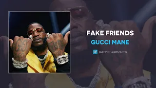 Gucci Mane - Fake Friends (AUDIO)