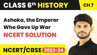 Ashoka, the Emperor Who Gave Up War - NCERT Solution | Class 6 History