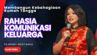 MEMBANGUN KEBAHAGIAAN RUMAH TANGGA I RAHASIA KOMUNIKASI KELUARGA I Ps. HENNY KRISTIANUS #motivasi