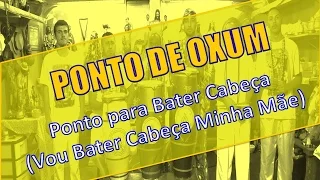 PONTO DE OXUM - PONTO PARA BATER CABEÇA (VOU BATER CABEÇA MINHA MÃE)