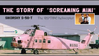 The story of Screaming Mimi || The Riptide helicopter || Sikorsky S-58-T Screaming Mimi