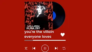 POV: you’re the villain everyone loves- a playlist || part 2