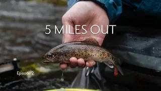 5 MILES OUT | Wild Trout in the Backcountry | Ep. 2