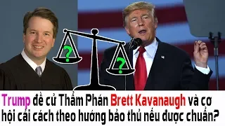 MN - 07102018 - Trump đề cử Thẩm Phán Brett Kavanaugh và cơ hội cải cách tòa án theo hướng bảo thủ?