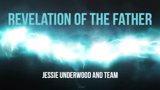 Jessie Underwood and Team: Revelation Of The Father (Spontaneous)