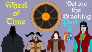 Wheel of Time: Before the Breaking (Part 2 of 2)
