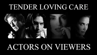 Tender Loving Care - Actors On Viewers