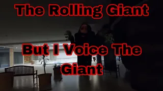 The Rolling Giant [But I Voice The Giant]