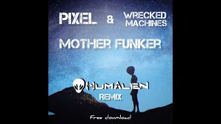 Pixel & Wrecked Machines - Mother Funker (Humalien RMX) FREE DOWNLOAD (LINK IN DESCRIPTION)