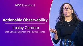 Actionable Observability - Lesley Cordero - NDC London 2024