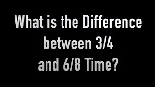 What is the Difference between 3/4 and 6/8 Time?