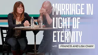 Marriage in Light of Eternity | Francis and Lisa Chan