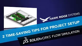 SOLIDWORKS Flow Simulation: Two Time Saving Tips for Project Setup