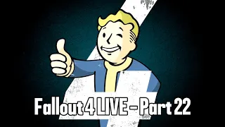 Fallout 4 LIVE - Part 22